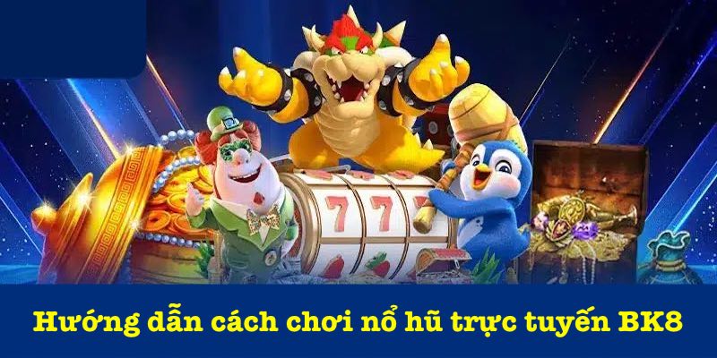 Quy trình chơi nổ hũ tại BK8